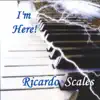 Ricardo Scales - I'm Here!